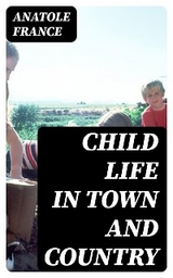 Child Life in Town and Country - Anatole France