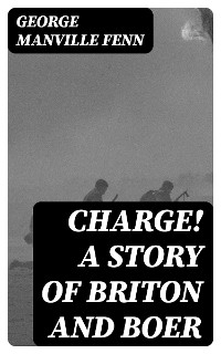 Charge! A Story of Briton and Boer - George Manville Fenn