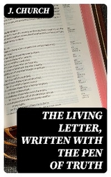 The Living Letter, Written with the Pen of Truth - J. Church