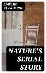 Nature's Serial Story - Edward Payson Roe