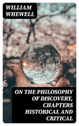 On the Philosophy of Discovery, Chapters Historical and Critical - William Whewell