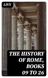 The History of Rome, Books 09 to 26 -  Livy