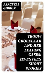 Vrouw Grobelaar and Her Leading Cases: Seventeen Short Stories - Perceval Gibbon