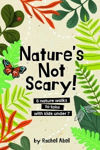 Nature's not scary -  Rachel Abel