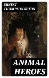 Animal Heroes - Ernest Thompson Seton