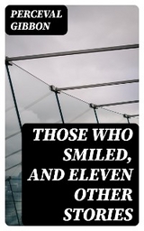 Those Who Smiled, and Eleven Other Stories - Perceval Gibbon