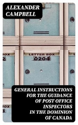 General Instructions for the Guidance of Post Office Inspectors in the Dominion of Canada - Alexander Campbell