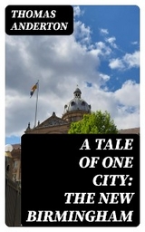 A Tale of One City: the New Birmingham - Thomas Anderton