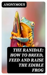 The Ranidae: How to breed, feed and raise the edible frog -  Anonymous