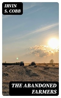 The Abandoned Farmers - Irvin S. Cobb