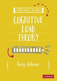 A Little Guide for Teachers: Cognitive Load Theory - Greg Ashman,  Author