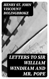 Letters to Sir William Windham and Mr. Pope - Henry St. John Bolingbroke  Viscount