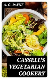 Cassell's Vegetarian Cookery - A. G. Payne