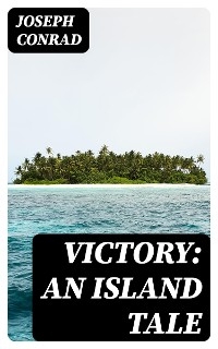 Victory: An Island Tale - Joseph Conrad