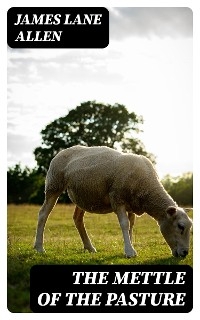 The Mettle of the Pasture - James Lane Allen