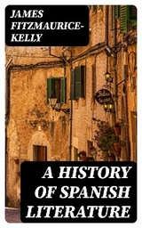 A History of Spanish Literature - James Fitzmaurice-Kelly