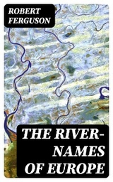 The River-Names of Europe - Robert Ferguson