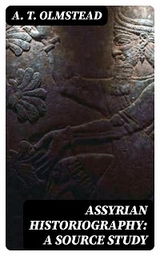 Assyrian Historiography: A Source Study - A. T. Olmstead