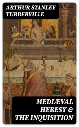 Mediæval Heresy & the Inquisition - Arthur Stanley Turberville