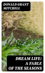 Dream Life: A Fable of the Seasons - Donald Grant Mitchell