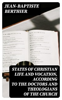 States of Christian Life and Vocation, According to the Doctors and Theologians of the Church - Jean-Baptiste Berthier