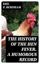 The History of the Hen Fever. A Humorous Record - Geo. P. Burnham