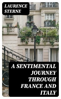 A Sentimental Journey Through France and Italy - Laurence Sterne