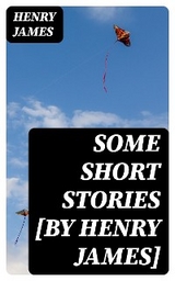 Some Short Stories [by Henry James] - Henry James