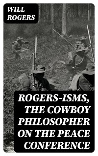 Rogers-isms, the Cowboy Philosopher on the Peace Conference - Will Rogers