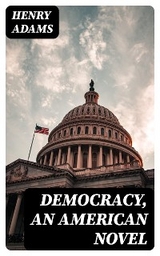 Democracy, an American novel - Henry Adams