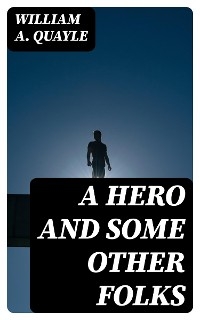 A Hero and Some Other Folks - William A. Quayle