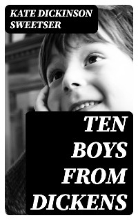 Ten Boys from Dickens - Kate Dickinson Sweetser