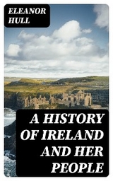 A History of Ireland and Her People - Eleanor Hull