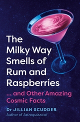 The Milky Way Smells of Rum and Raspberries -  Jillian Scudder