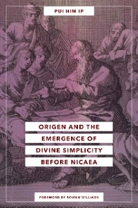 Origen and the Emergence of Divine Simplicity before Nicaea -  Pui Him Ip