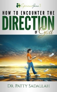 Encountering the DIRECTION of God - Patty Sadallah