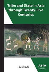 Tribe and State in Asia through Twenty-Five Centuries -  Sumit Guha