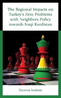 Regional Impacts on Turkey's Zero Problems with Neighbors Policy towards Iraqi Kurdistan -  Zeravan Muhsin