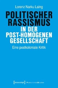 Politischer Rassismus in der post-homogenen Gesellschaft - Lorenz Narku Laing