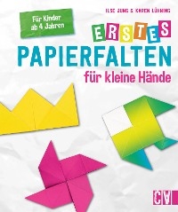 Erstes Papierfalten für kleine Hände - Ilse Jung, Karen Lühning