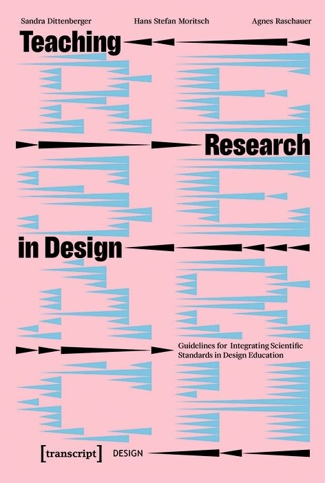 Teaching Research in Design - Sandra Dittenberger, Hans Stefan Moritsch, Agnes Raschauer