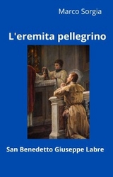 L'eremita pellegrino San Benedetto Giuseppe Labre - Marco Sorgia