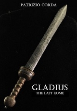 Gladius. The Last Rome - Patrizio Corda