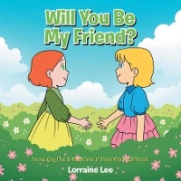 Will You Be My Friend? - Lorraine Lee