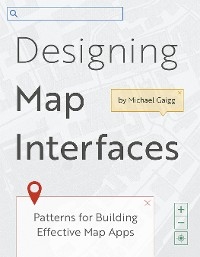 Designing Map Interfaces - Michael Gaigg