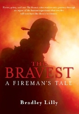 The Bravest - A Fireman's Tale - Bradley Lilly