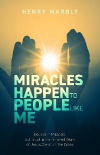 Miracles Happen to People Like Me -  Henry Marbly