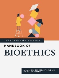 Rowman & Littlefield Handbook of Bioethics - 