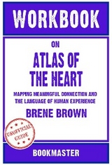 Workbook on Atlas of the Heart: Mapping Meaningful Connection and the Language of Human Experience by Brené Brown | Discussions Made Easy - BookMaster BookMaster