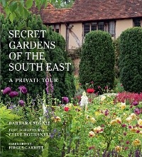 The Secret Gardens of the South East - Barbara Segall